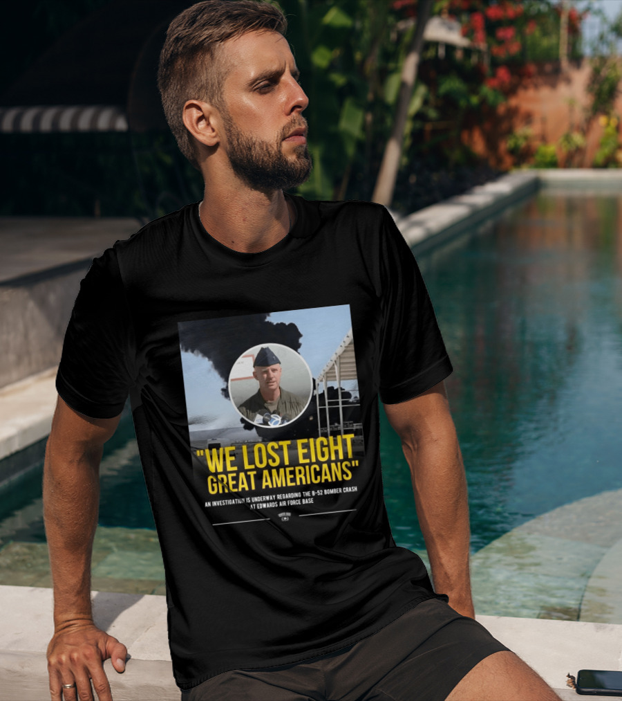 Edwards Air Force Base B 52 Bomber Crash Investigation We Lost Eight Great Americans T-Shirt