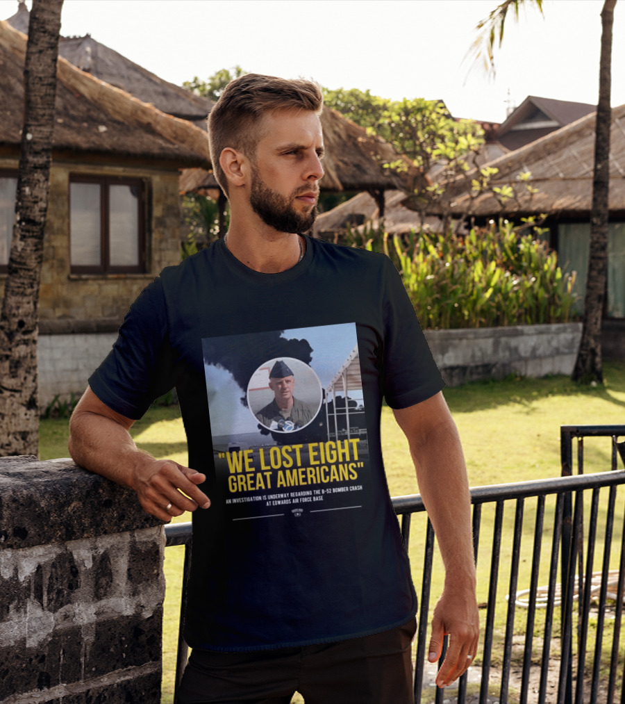Edwards Air Force Base B 52 Bomber Crash Investigation We Lost Eight Great Americans T-Shirt
