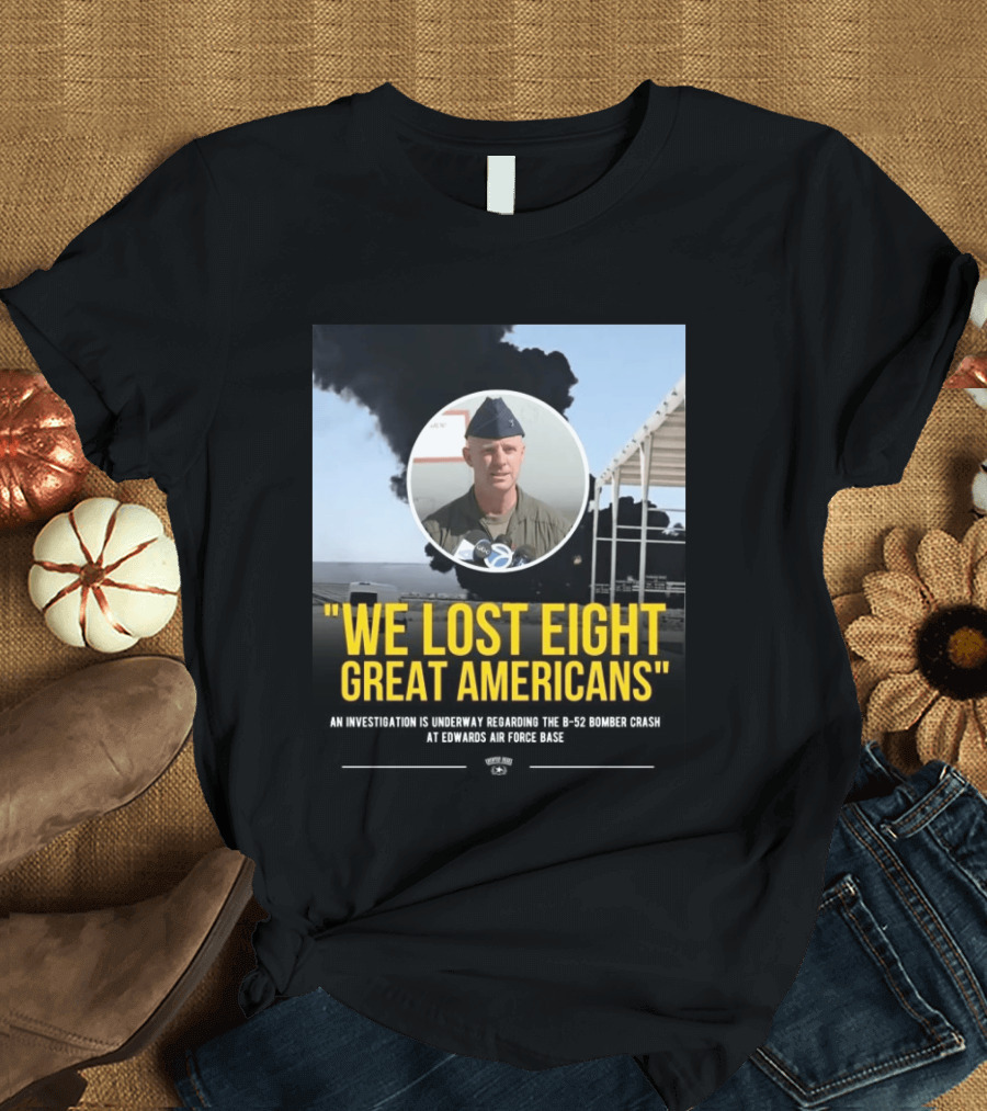 Edwards Air Force Base B 52 Bomber Crash Investigation We Lost Eight Great Americans T-Shirt