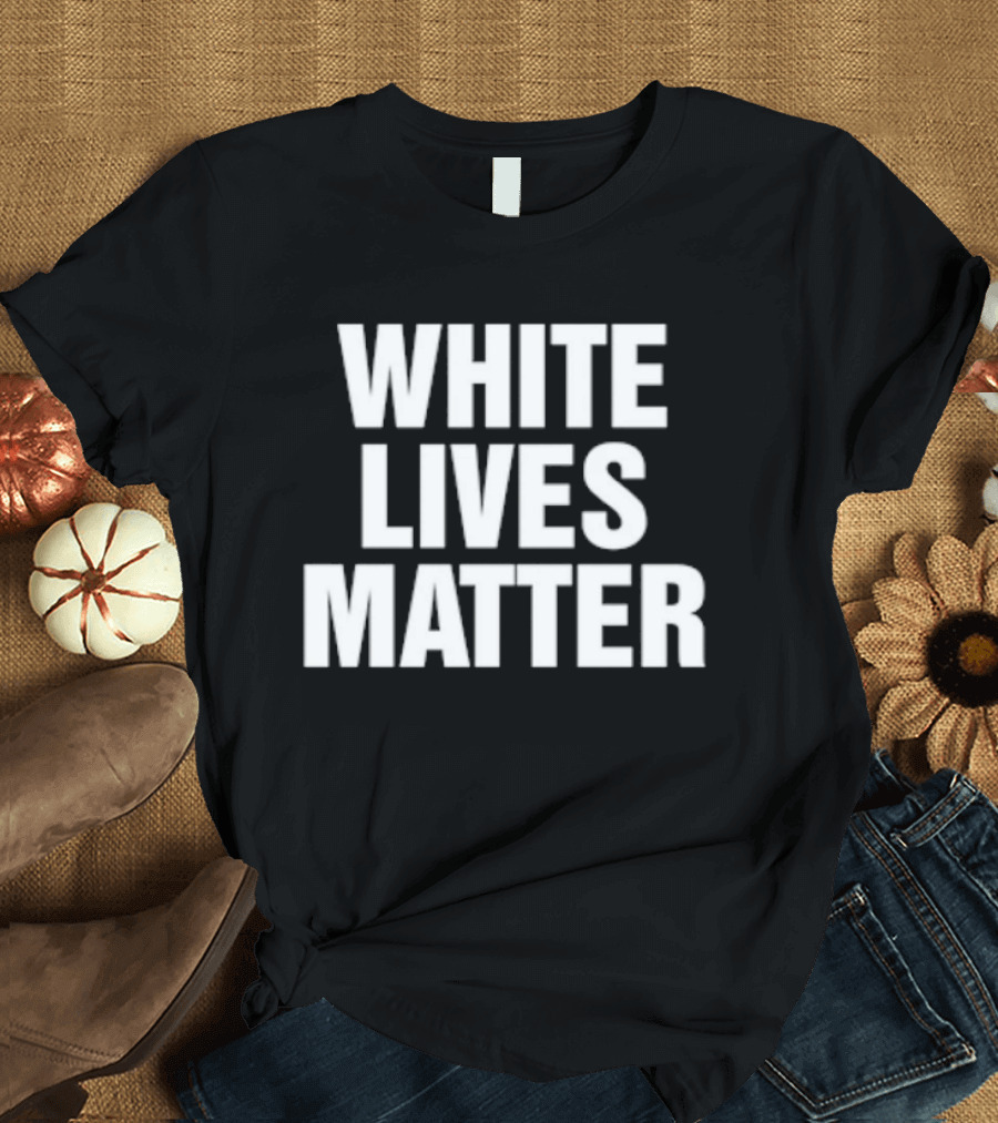 White Lives Matter T-Shirt