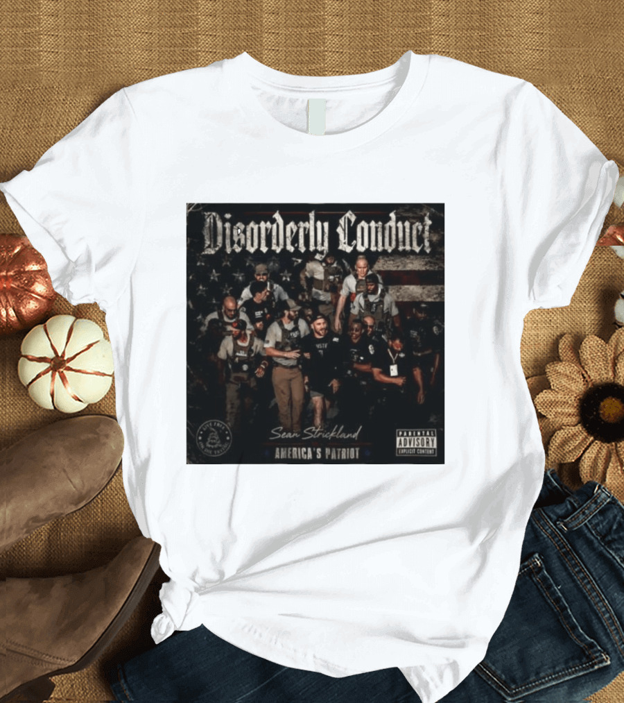 Disorderly Conduct Sean Strickland America's Patriot Live Free Or Die Trying T-Shirt