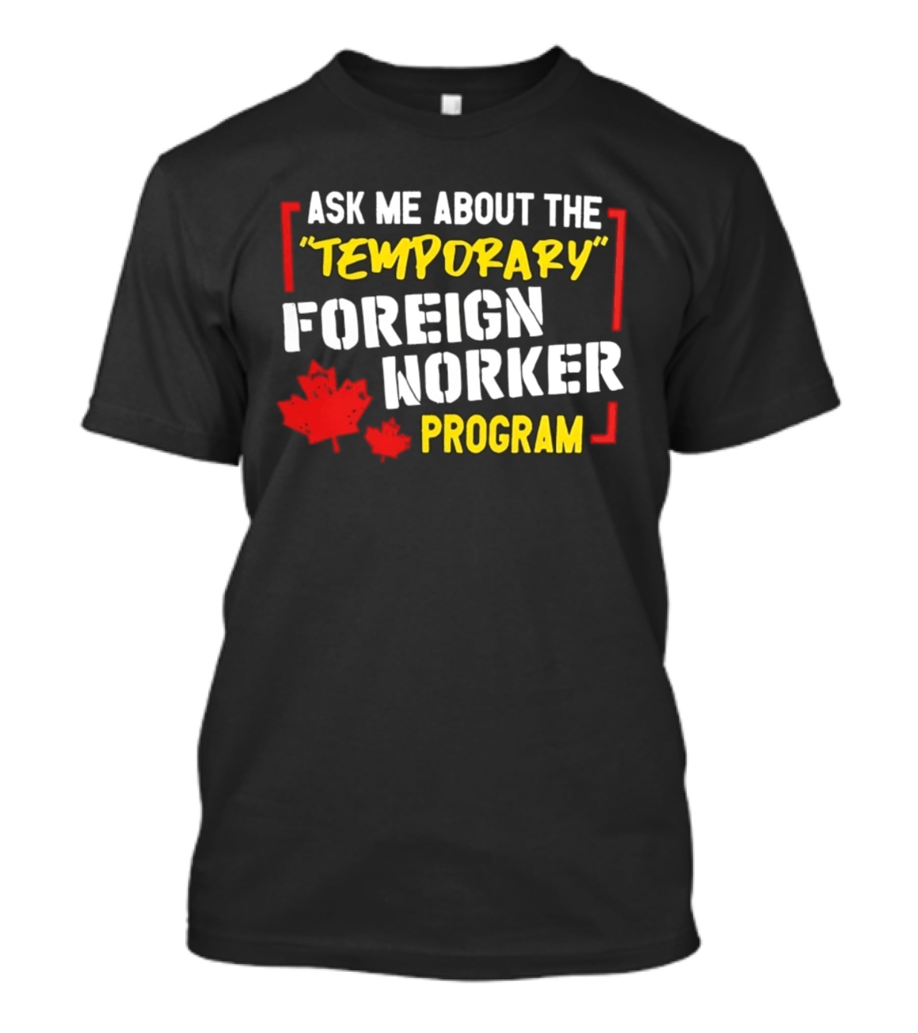Ask Me About The Temporary Foreign Worker Program With Maple Leaf Illustrations T-Shirt