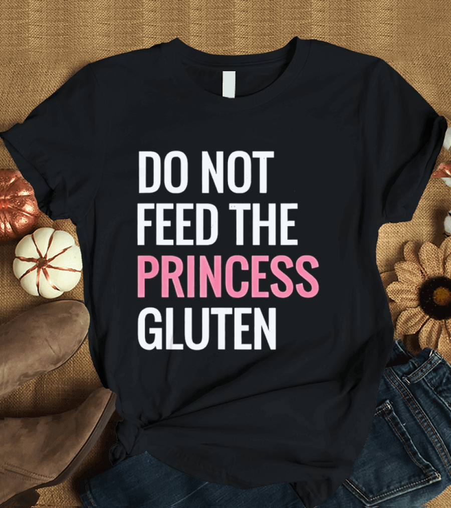 Do Not Feed The Princess Gluten Text With Pink Emphasis T-Shirt