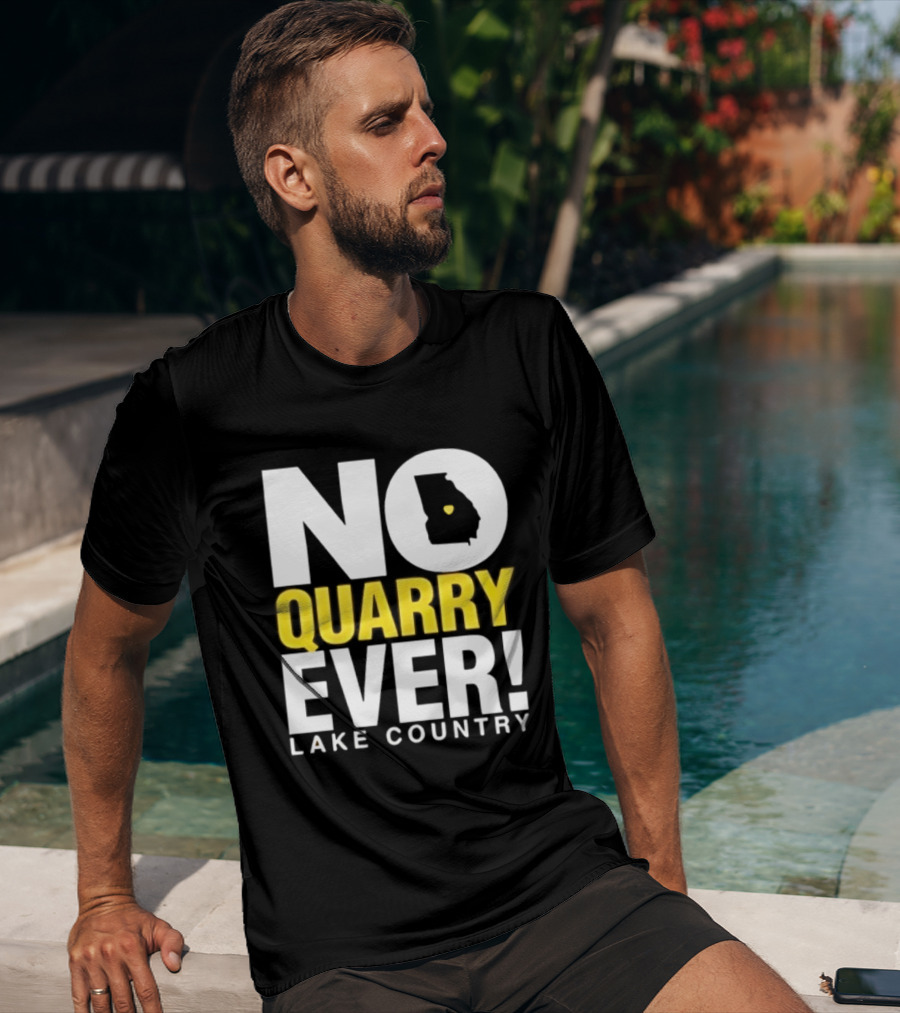 No Quarry Ever Lake Country Georgia Map Protest T-Shirt