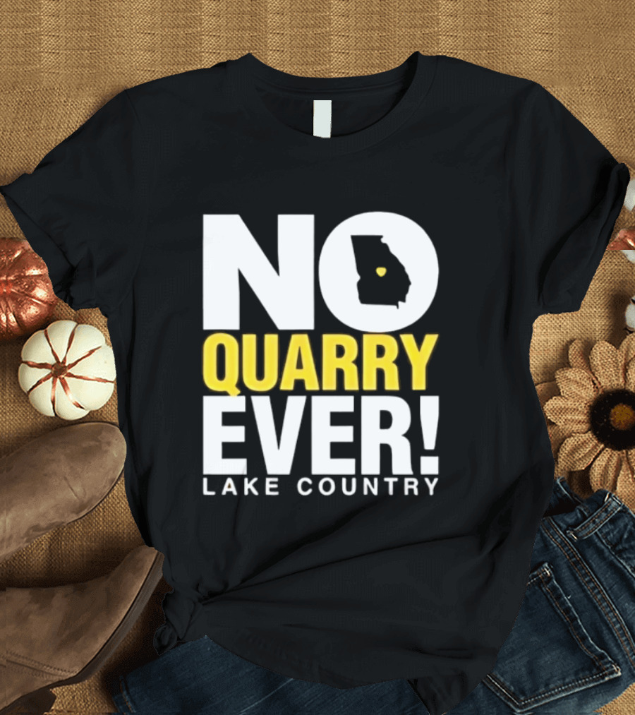 No Quarry Ever Lake Country Georgia Map Protest T-Shirt