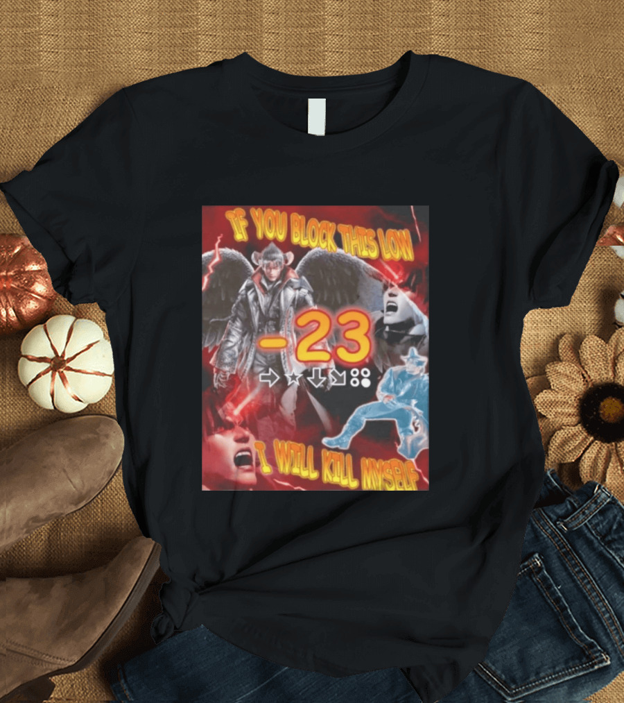 If You Block This Low 23 I Will Kill Myself Devil Jin Tekken Gaming Combo Move T-Shirt