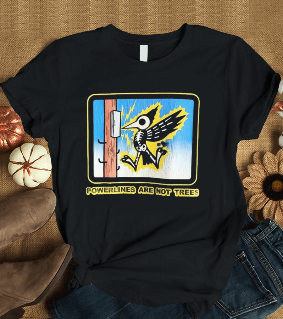 Powerlines Are Not Trees Bird Electric Shock Warning T-Shirt