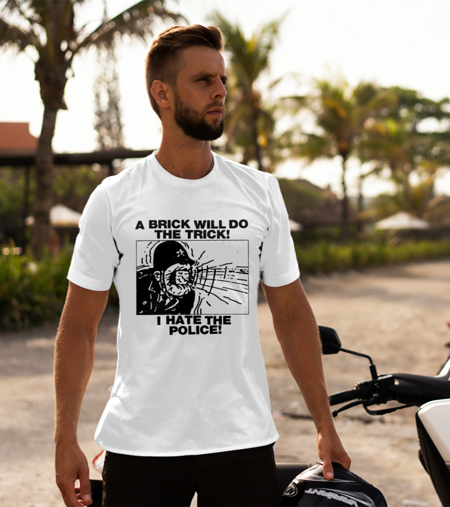 A Brick Will Do The Trick I Hate The Police Protest Message T-Shirt