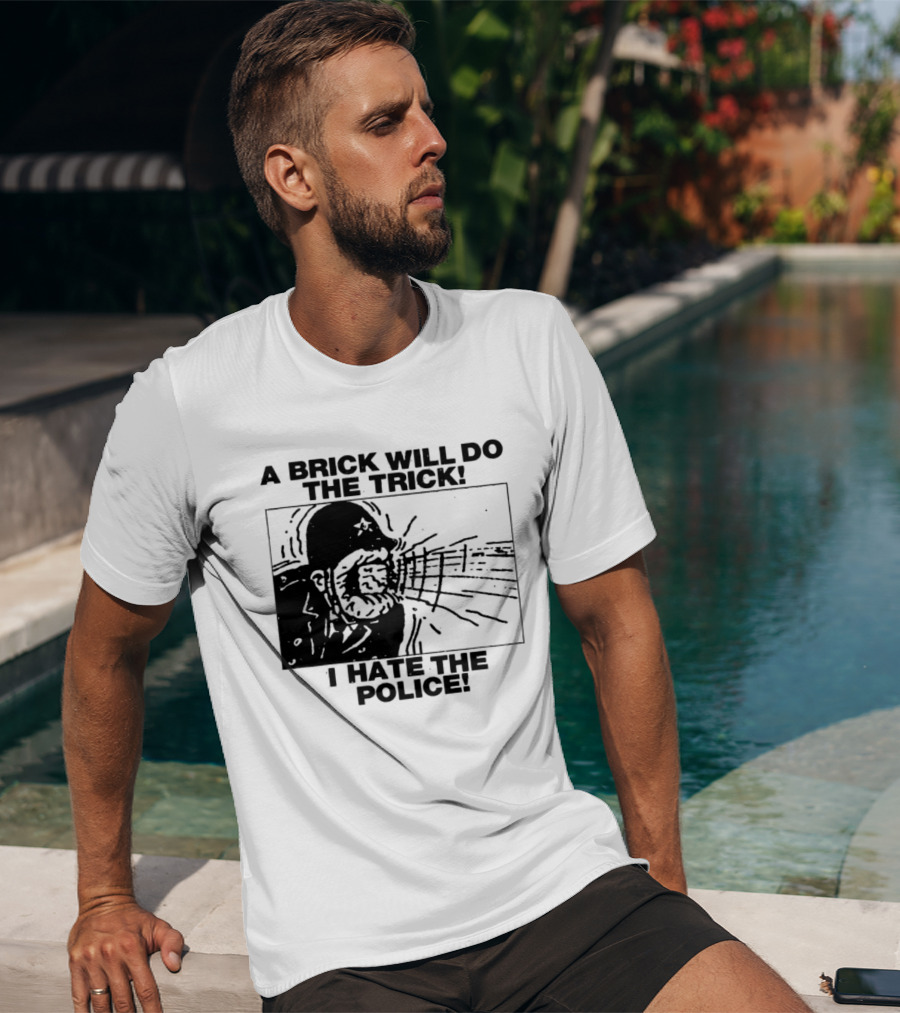 A Brick Will Do The Trick I Hate The Police Protest Message T-Shirt