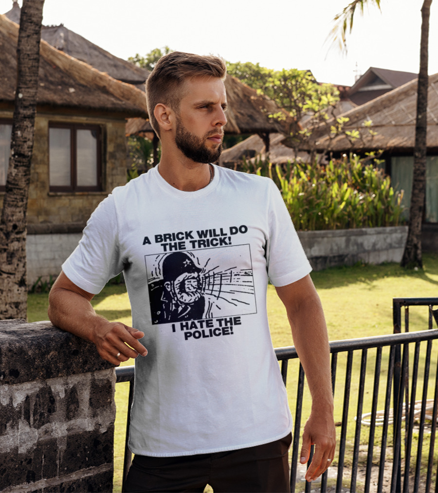 A Brick Will Do The Trick I Hate The Police Protest Message T-Shirt