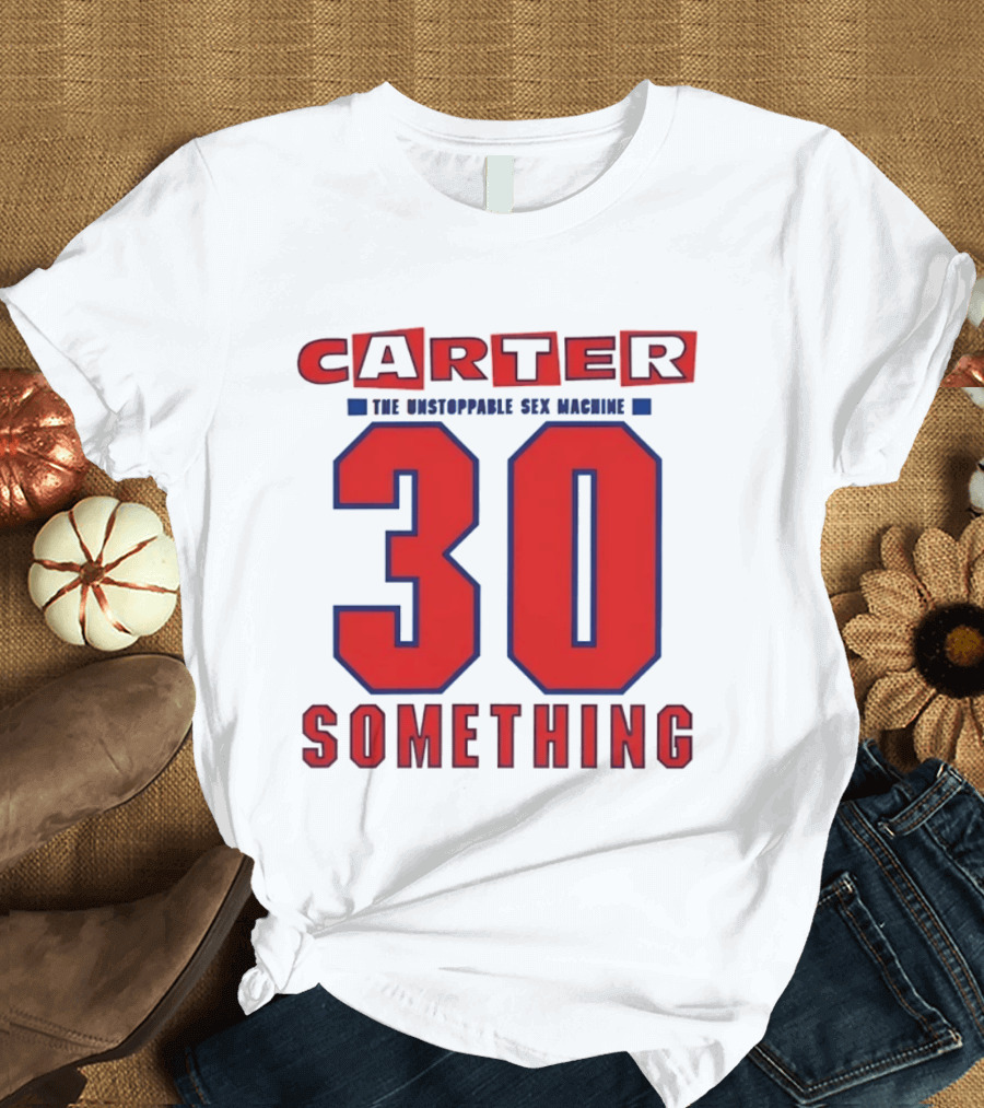 Carter The Unstoppable Sex Machine 30 Something Anniversary Edition T-Shirt