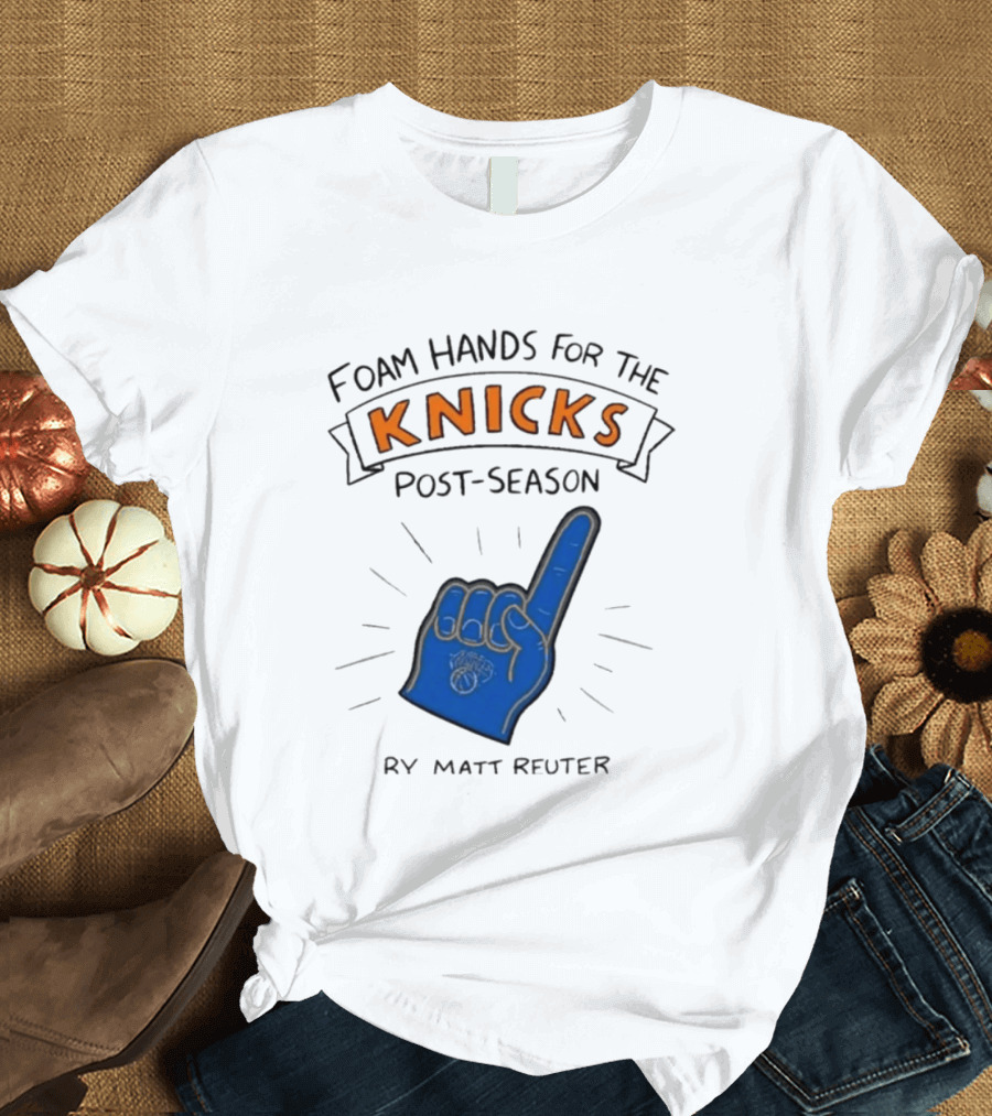 Knicks Post Season Foam Hands Ry Matt Reuter T-Shirt