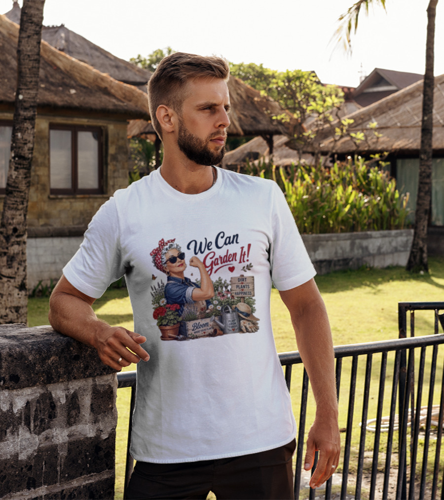 We Can Garden It Dirt Plants Happiness Bloom Where You're Planted Plant Grow Thrive T-Shirt