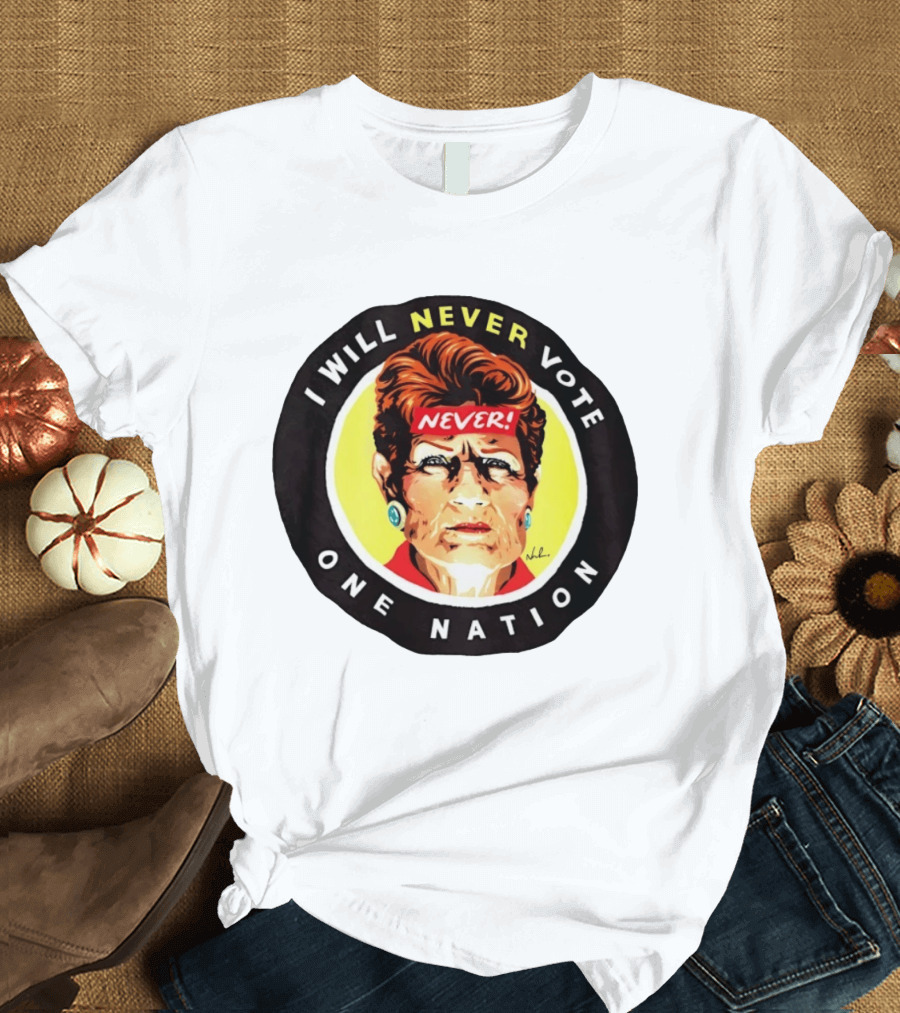 I Will Never Vote One Nation Never T-Shirt