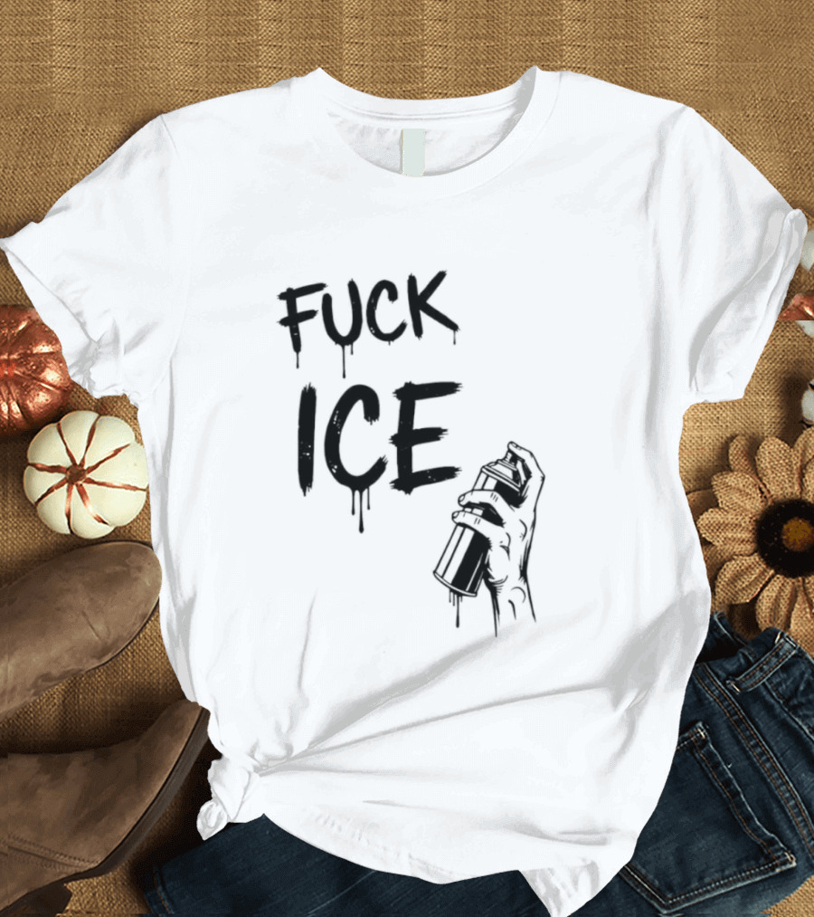 Spray Paint Fuck ICE Dripping Letters Hand Holding Can T-Shirt