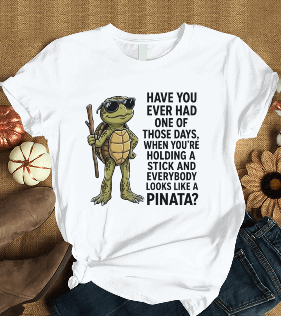 Have You Ever Had One Of Those Days Turtle Holding A Stick Looking Like A Pinata T-Shirt