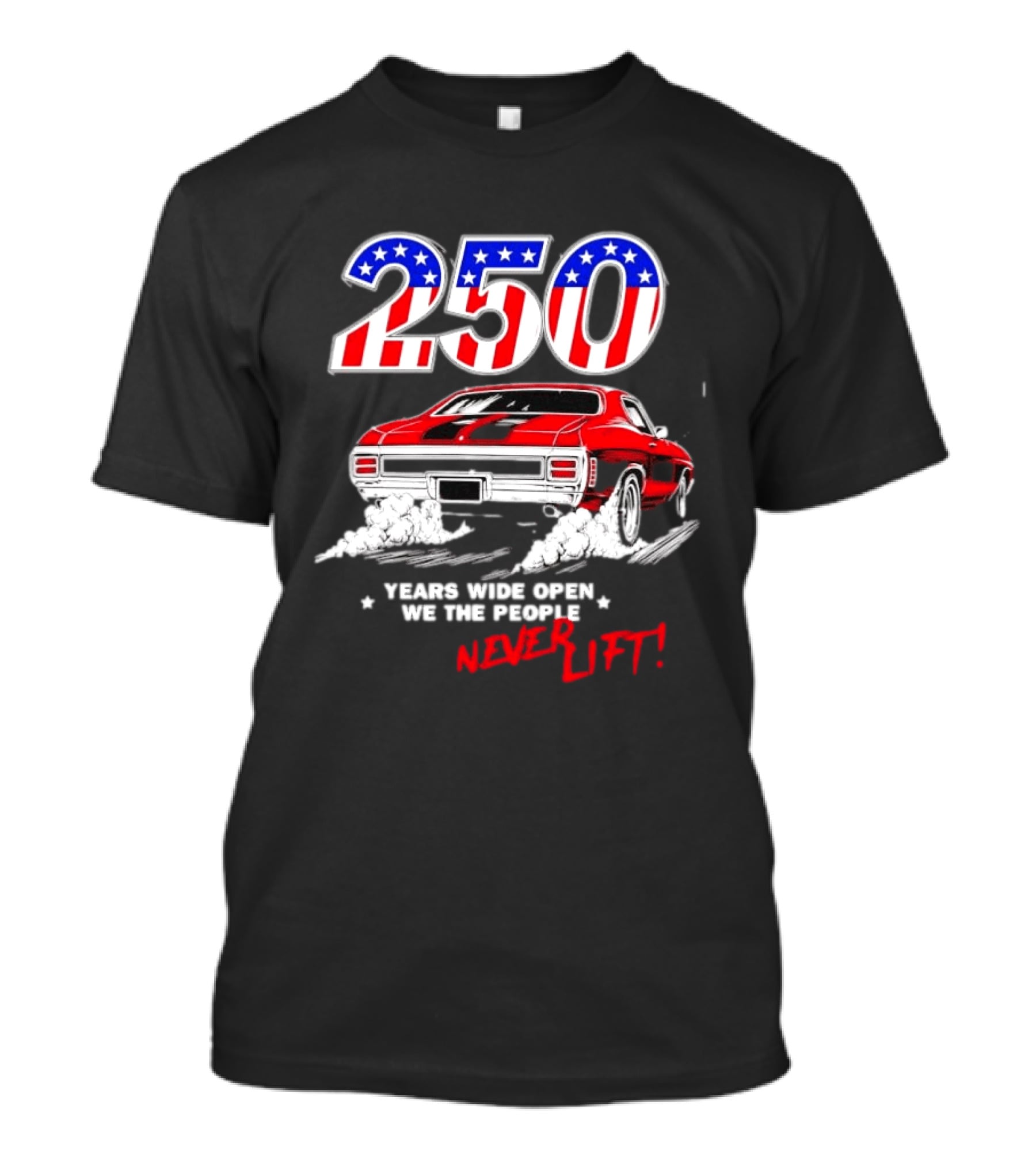 Patriotic Muscle Car 250 Years Wide Open We The People Never Lift T-Shirt