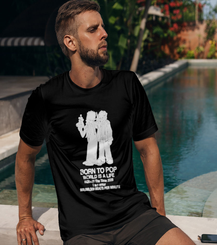 Born To Pop World Is A Life All The Time 2026 I Am Umur 909090909 Beats Per Minute T-Shirt
