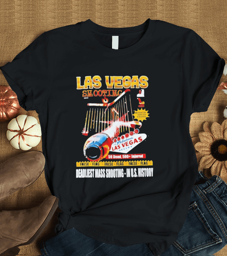 Las Vegas Shooting False Flag 59 Dead 500 Injured Conspiracy Theory Deadliest Mass Shooting U.S. History T-Shirt