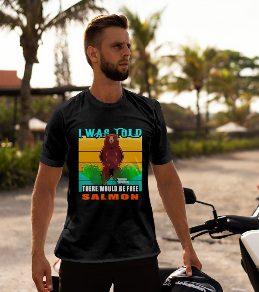 I Was Told There Would Be Free Salmon Standing Bear T-Shirt
