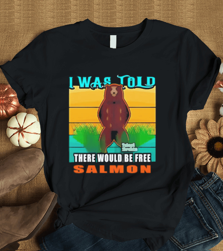I Was Told There Would Be Free Salmon Standing Bear T-Shirt