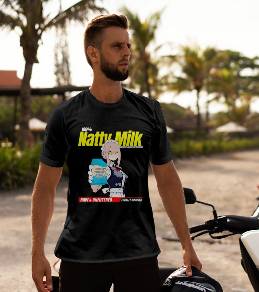 Natty Milk Dommy Mommy Milk 100% Raw And Unfiltered Locally Sourced T-Shirt