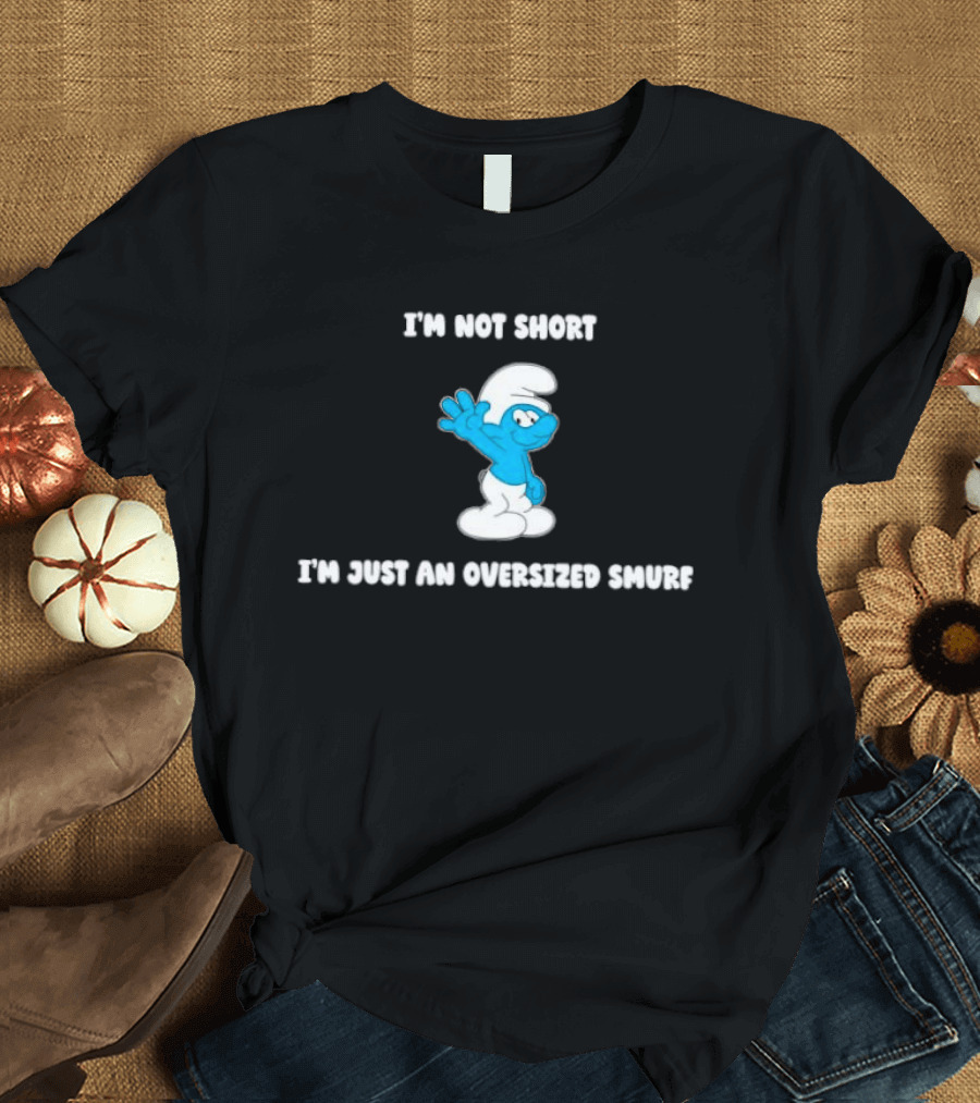 I'm Not Short I'm Just An Oversized Smurf Cartoon Humor T-Shirt