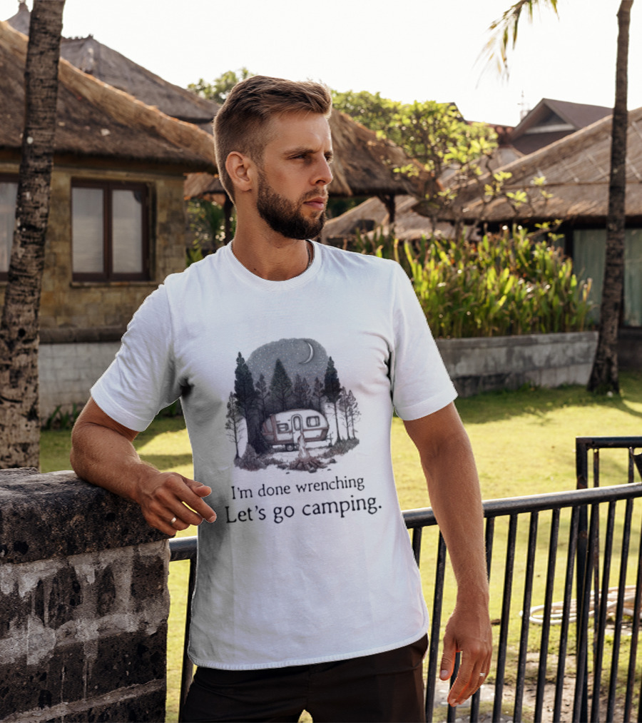 I'm Done Wrenching Let's Go Camping Adventure Camper Trees Bonfire T-Shirt