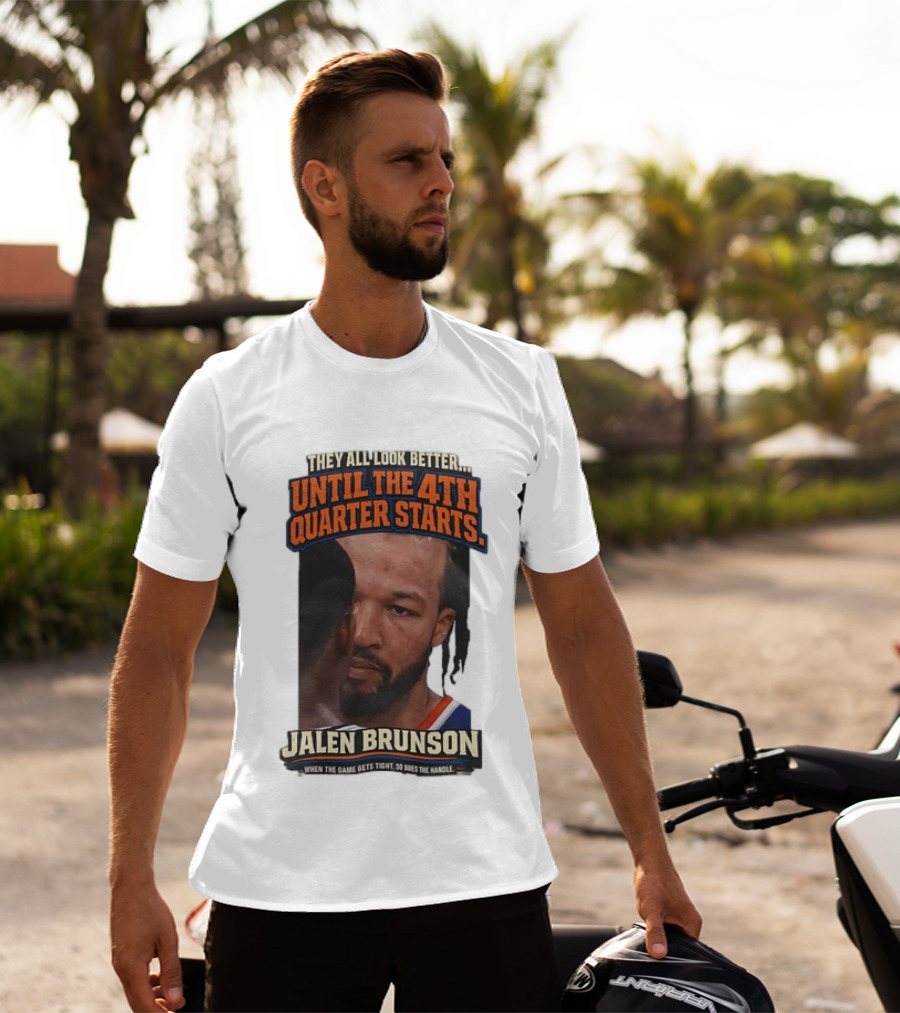 They All Look Better Until The 4th Quarter Starts Jalen Brunson New York Knicks NBA T-Shirt
