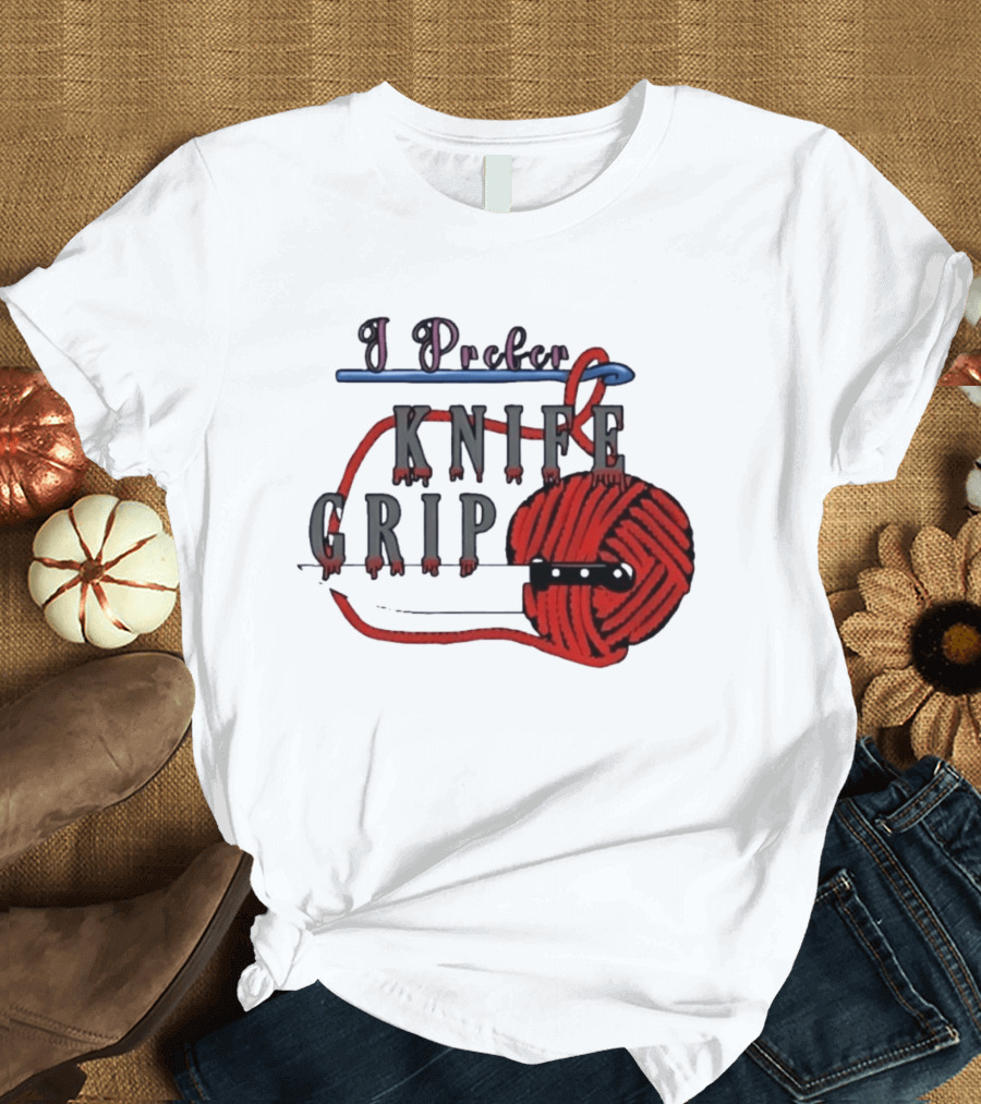 I Prefer Knife Grip Yarn Crochet Ideas T-Shirt