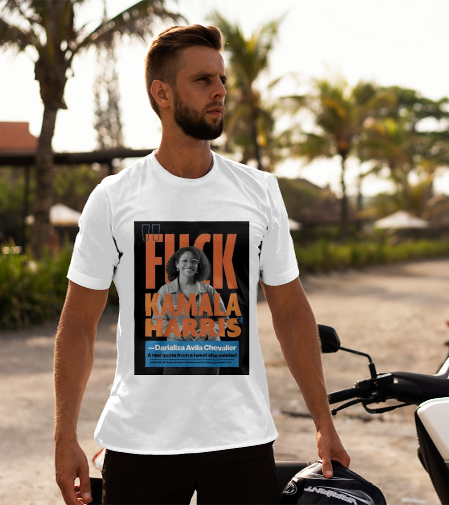 Fuck Kamala Harris Darializa Avila Chevalier Real Tweet T-Shirt