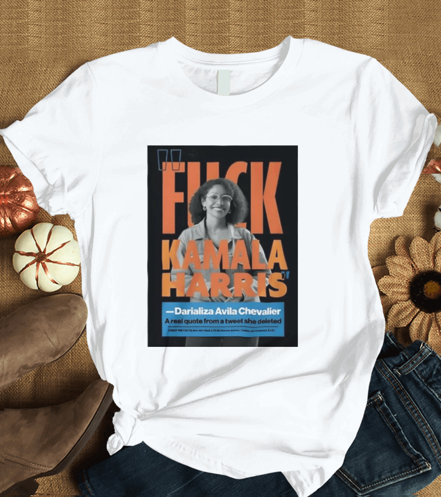 Fuck Kamala Harris Darializa Avila Chevalier Real Tweet T-Shirt