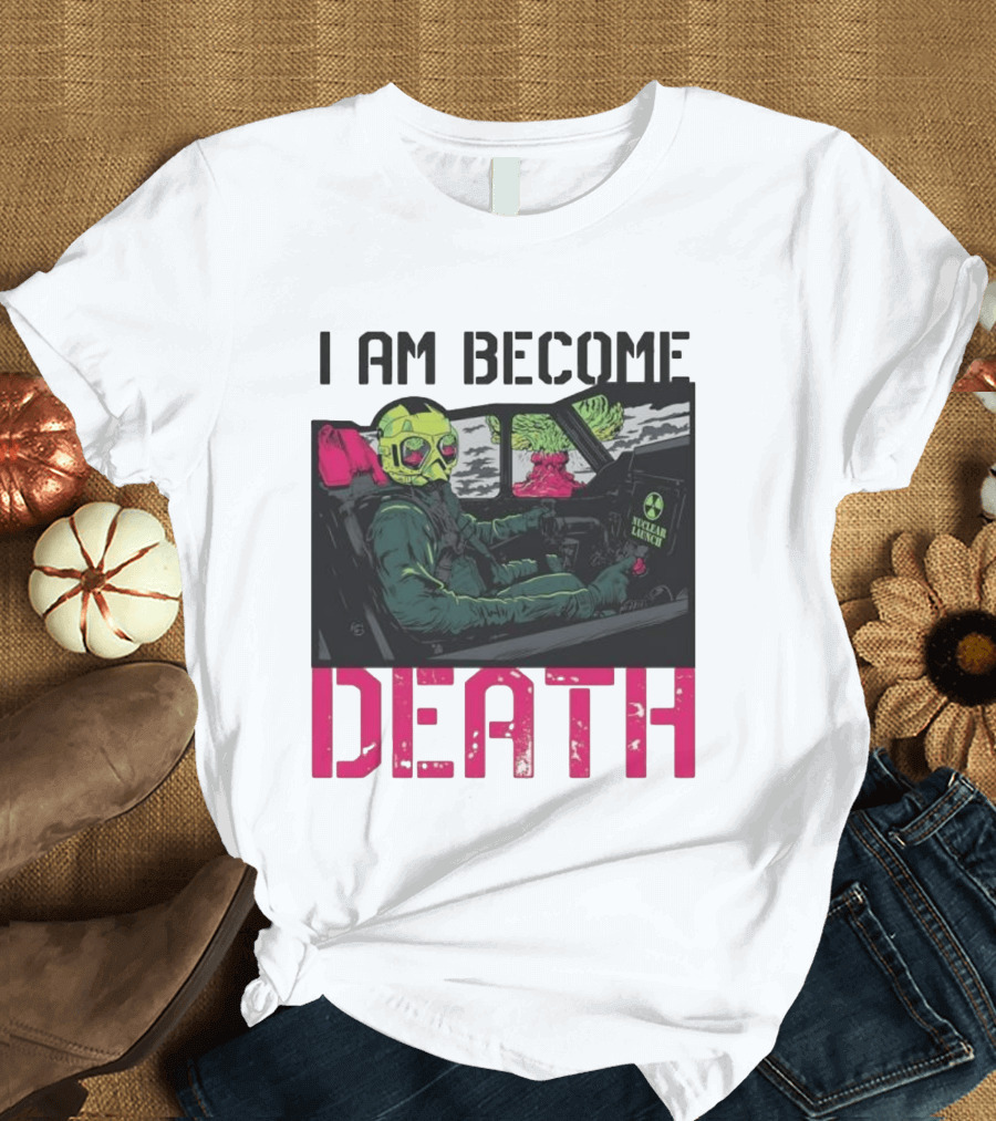 I Am Become Death Nuclear Launch Pilot Fighter Jet Atomic Bomb Mushroom Cloud T-Shirt