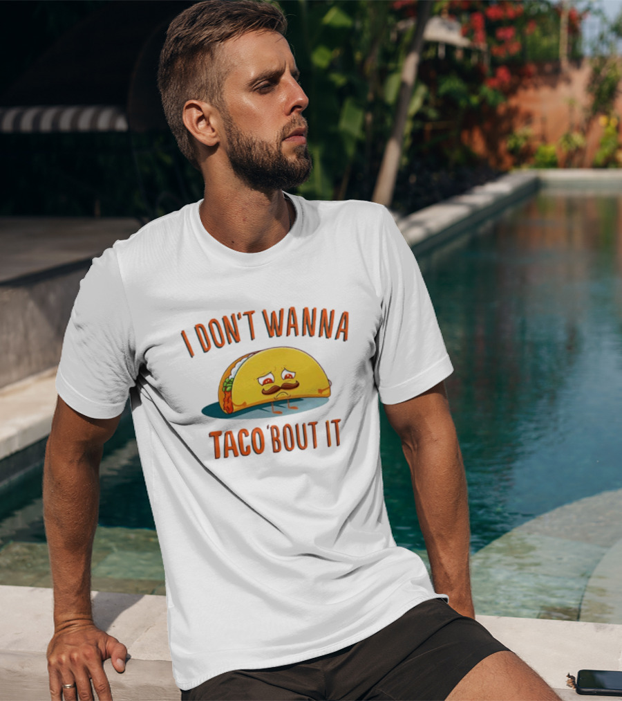 Sad Taco Mustache Humor I Don't Wanna Taco Bout It Pun T-Shirt