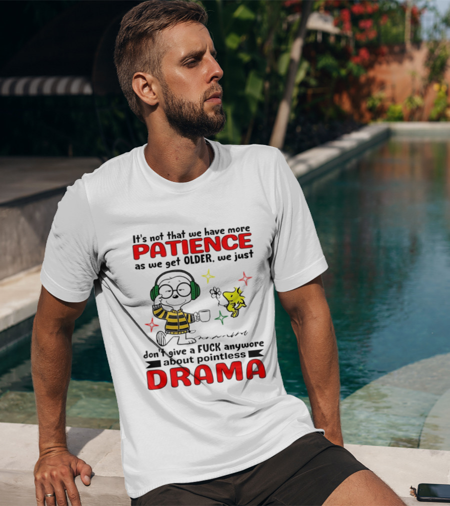 Smoopy We Just Don't Give A F*ck Anymore About Pointless Drama With Patience As We Get Older T-Shirt