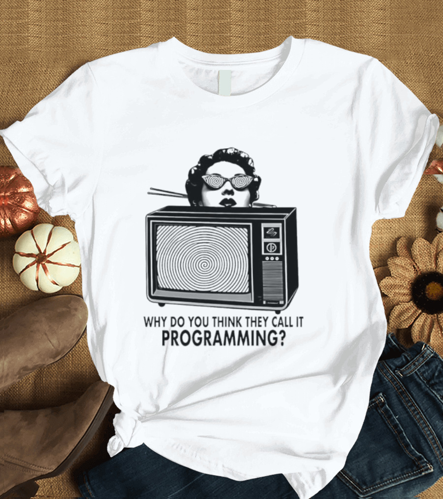 Television Hypnosis Conspiracy Why Do You Think They Call It Programming Retro TV Spiral Eyes T-Shirt
