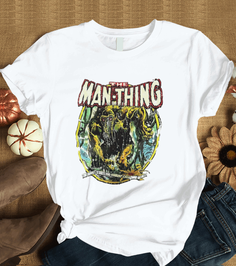 The Man Thing Most Startling Swamp Creature Of All T-Shirt