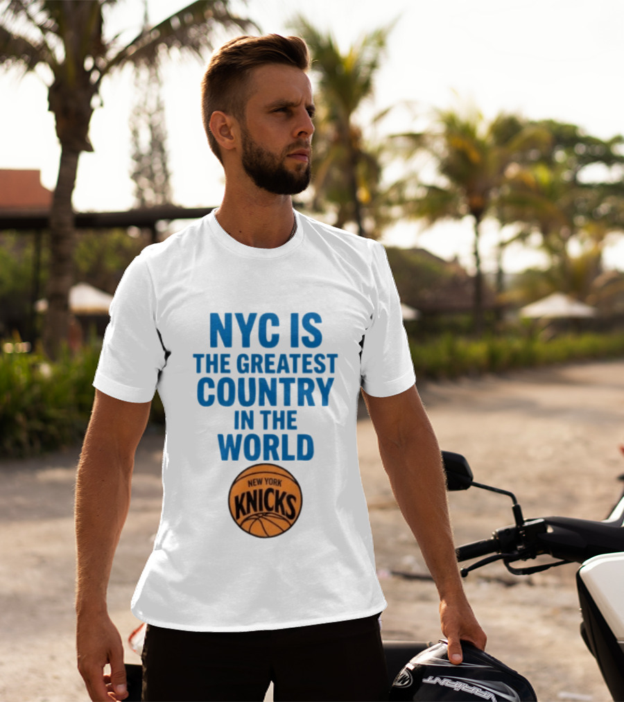 NYC Is The Greatest Country In The World New York Knicks Basketball T-Shirt