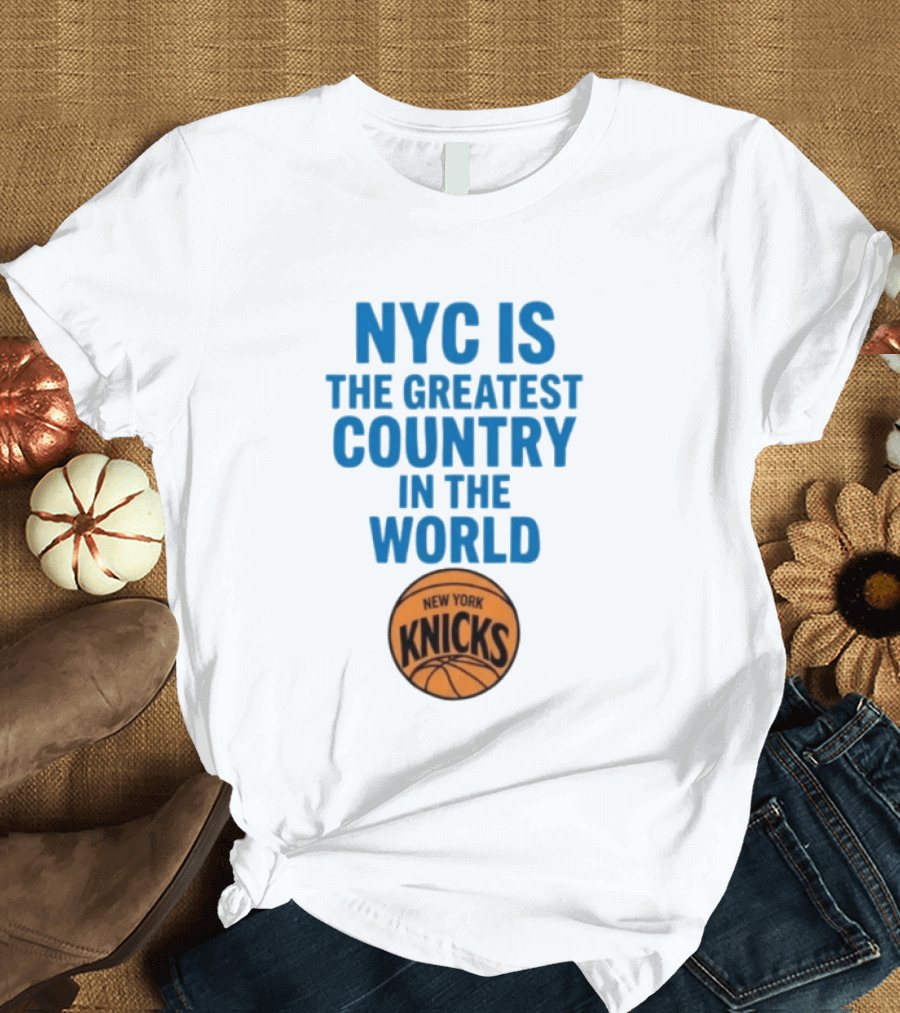 NYC Is The Greatest Country In The World New York Knicks Basketball T-Shirt