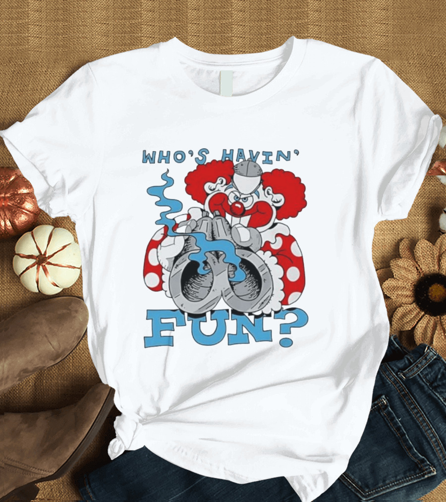 Who's Havin' Fun Evil Clown With Smoking Handcuffs T-Shirt