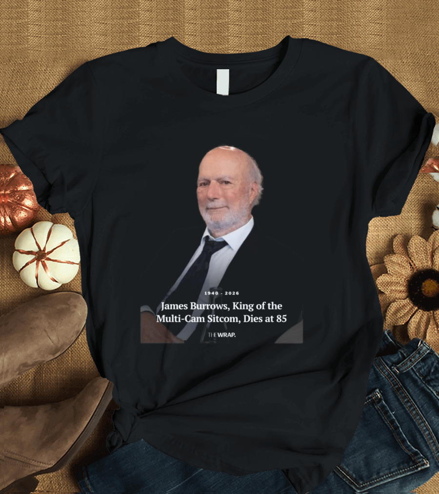 1940 2026 James Burrows King Of The Multi Cam Sitcom Dies At 85 The Wrap T-Shirt
