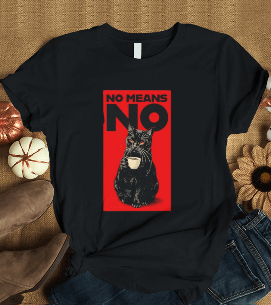 No Means No Black Cat Drinking Coffee T-Shirt