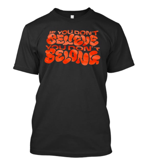 If You Don't Believe You Don't Belong Bold Motivational Message T-Shirt