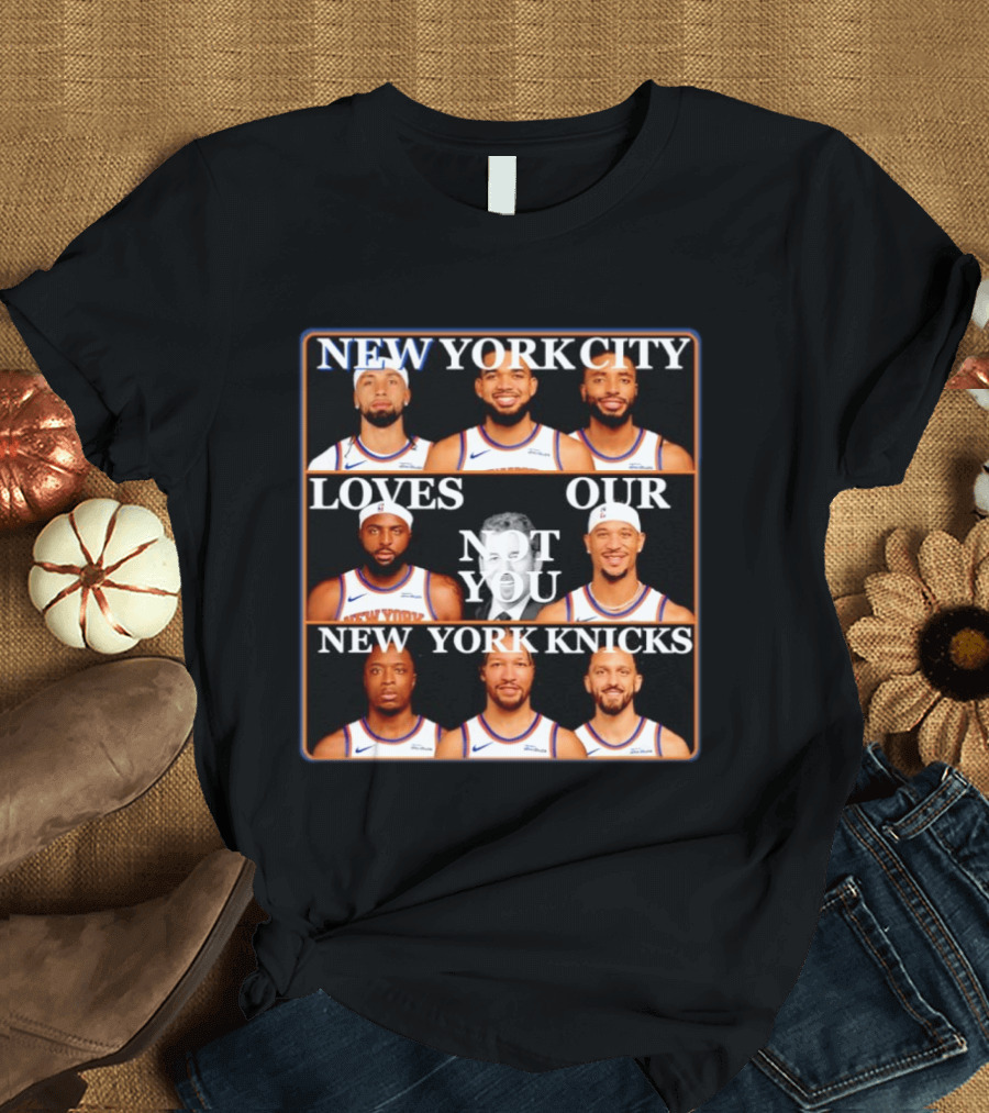 New York City Loves Our Not You New York Knicks NBA Players T-Shirt
