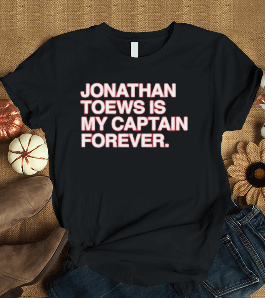 Jonathan Toews Is My Captain Forever NHL Fan Favorite T-Shirt