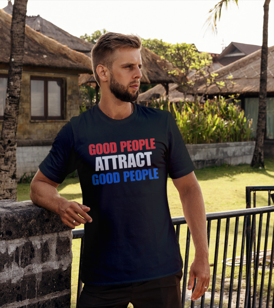 Good People Attract Good People Red White Blue T-Shirt