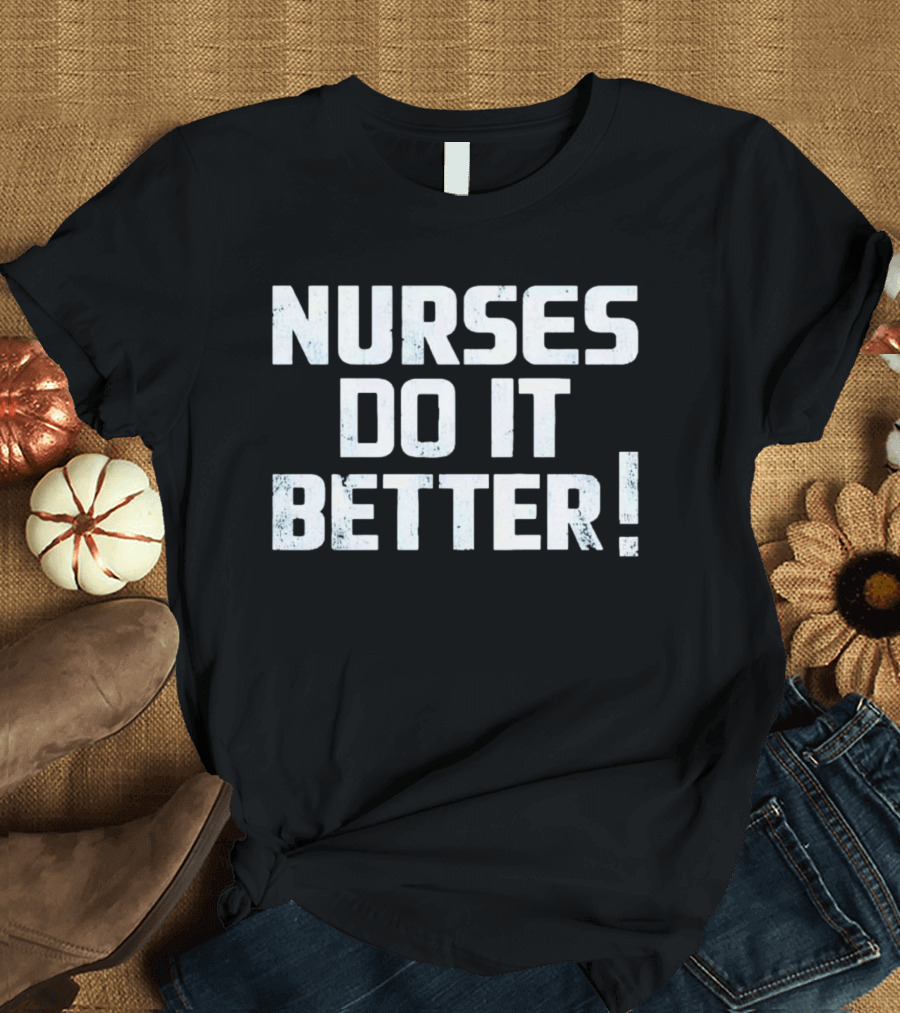 Nurses Do It Better 2023 T-Shirt