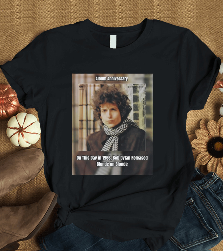 Album Anniversary On This Day In 1966 Bob Dylan Released Blonde On Blonde T-Shirt