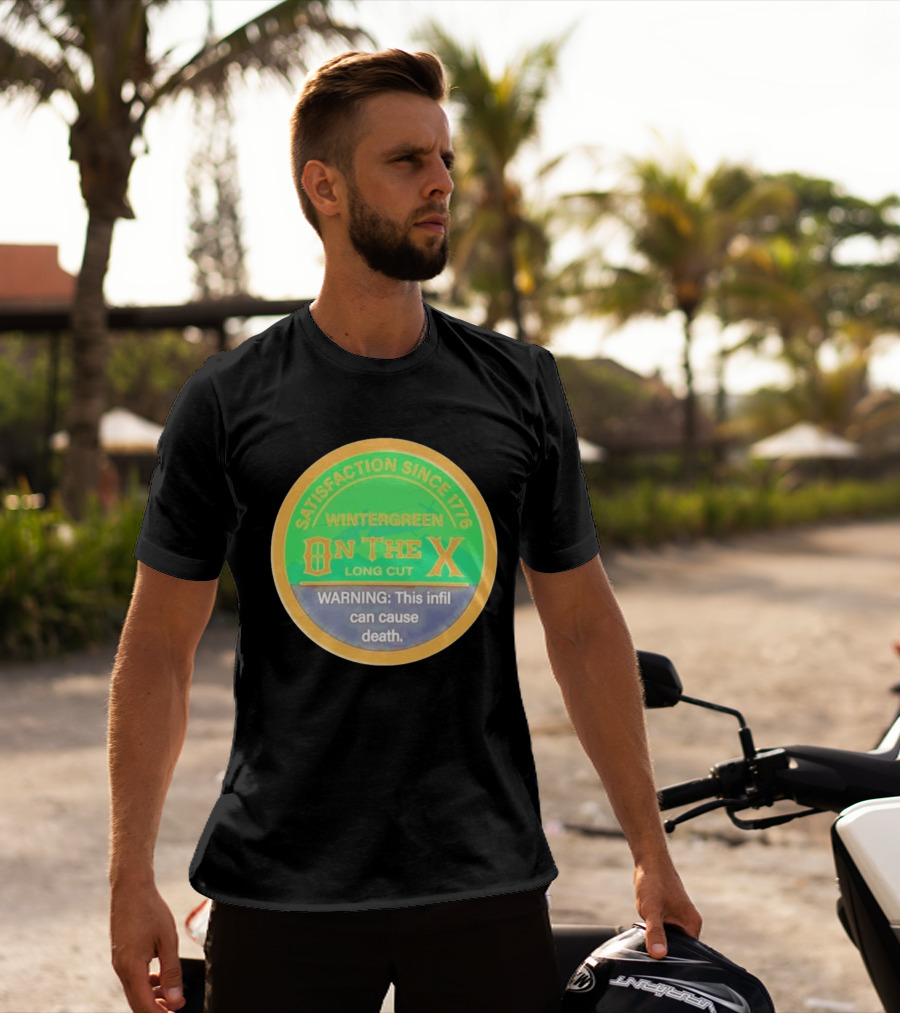 Wintergreen On The X Long Cut Satisfaction Since 1776 Warning Infil Can Cause Death T-Shirt