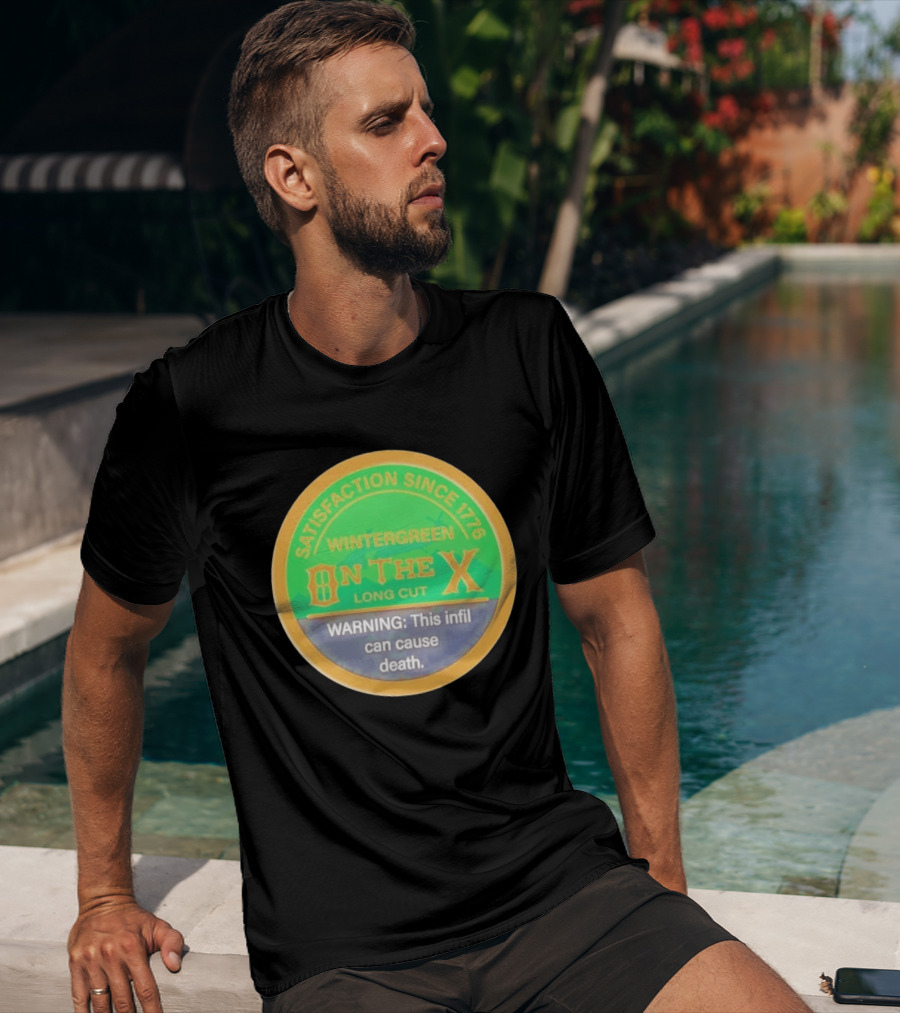 Wintergreen On The X Long Cut Satisfaction Since 1776 Warning Infil Can Cause Death T-Shirt
